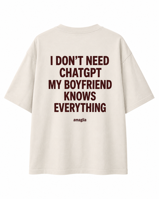 I Don’t Need ChatGPT – My Boyfriend Knows Everything T-Shirt