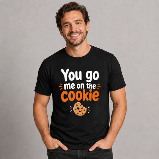 You Go Me on the Cookie T-Shirt – Lustiger Spruch