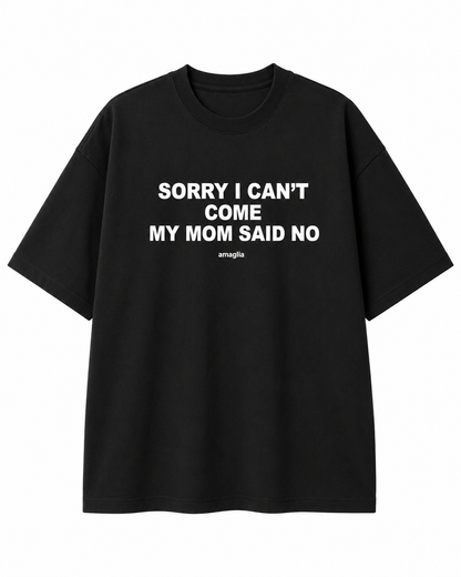 Sorry I Can’t Come My Mom Said No T-Shirt