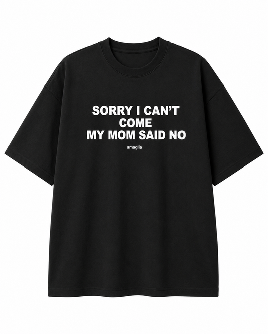 Sorry I Can’t Come My Mom Said No T-Shirt
