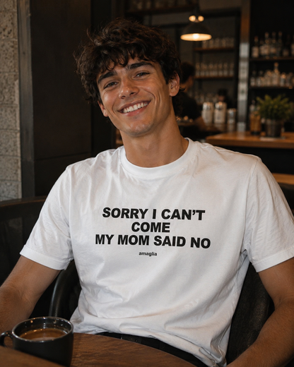 Sorry I Can’t Come My Mom Said No T-Shirt