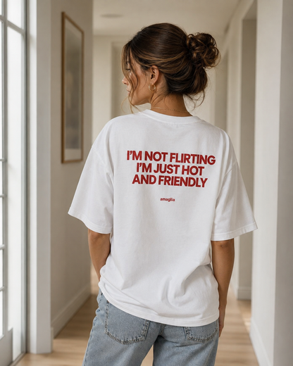I’m Not Flirting I’m Just Hot and Friendly T-Shirt