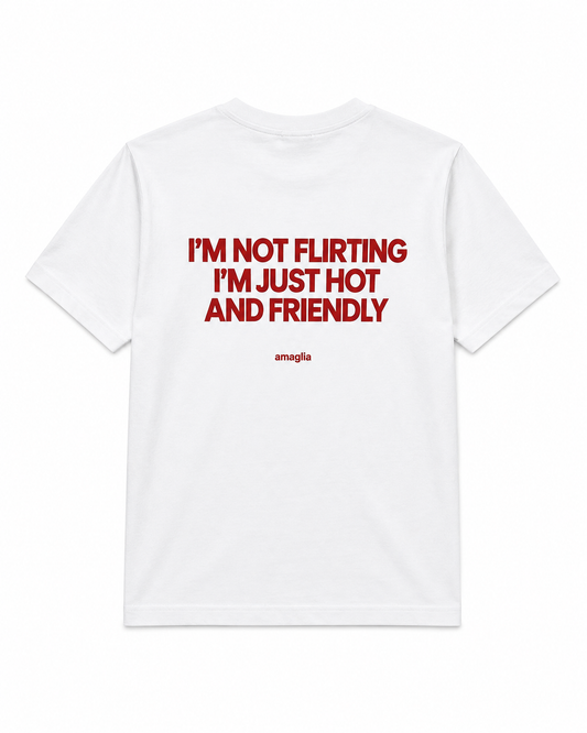 I’m Not Flirting I’m Just Hot and Friendly T-Shirt