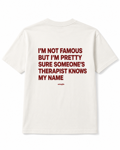 I’m Not Famous But Someone’s Therapist Knows My Name T-Shirt