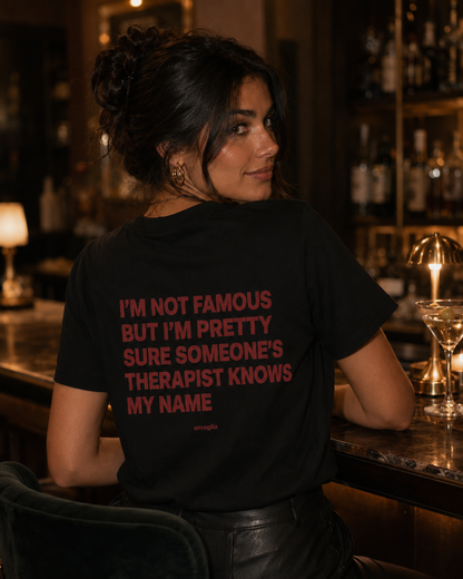 I’m Not Famous But Someone’s Therapist Knows My Name T-Shirt
