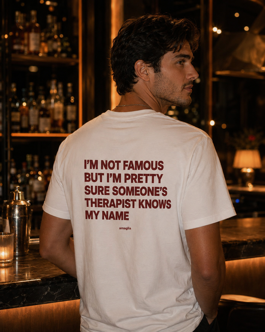 I’m Not Famous But Someone’s Therapist Knows My Name T-Shirt