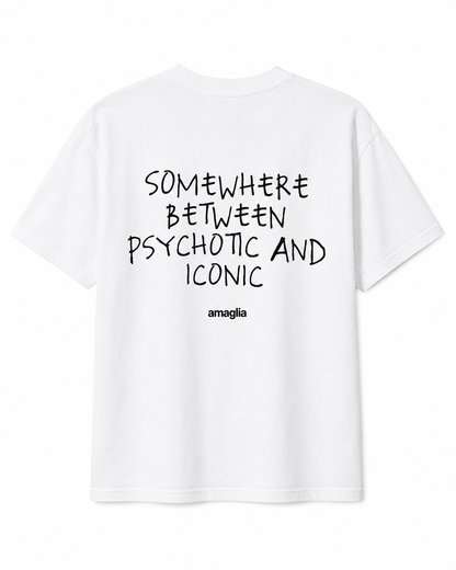 Somewhere Between Psychotic and Iconic T-Shirt