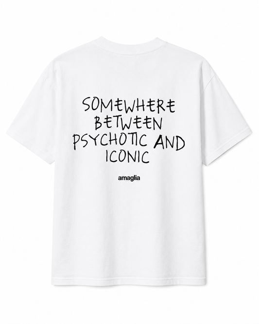Somewhere Between Psychotic and Iconic T-Shirt