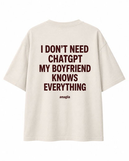 I Don’t Need ChatGPT – My Boyfriend Knows Everything T-Shirt