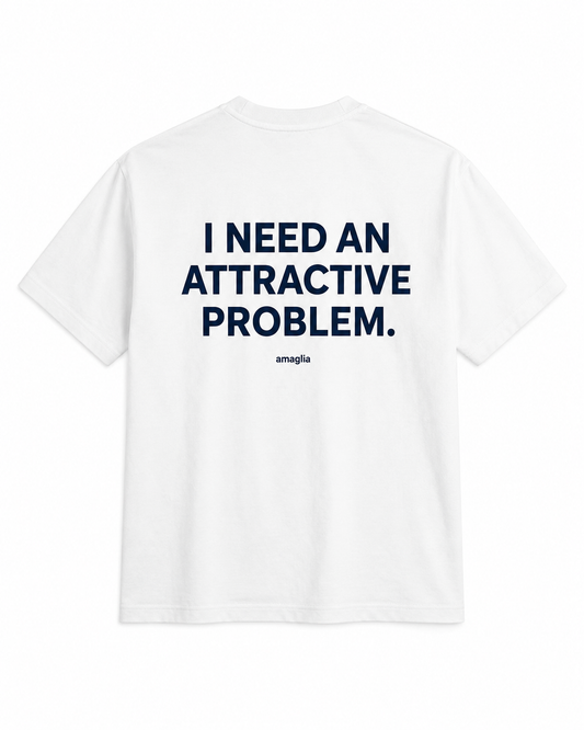 I Need an Attractive Problem T-Shirt