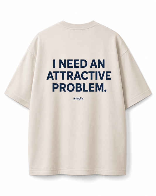 I Need an Attractive Problem T-Shirt