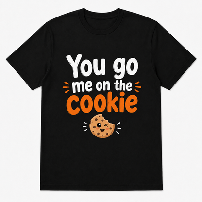 You Go Me on the Cookie T-Shirt – Lustiger Spruch