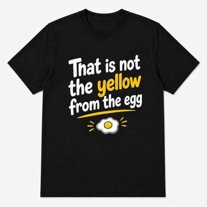 That Is Not the Yellow from the Egg T-Shirt – Lustiger Spruch