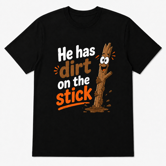 He Has Dirt on the Stick T-Shirt – Lustiges Ast-Motiv
