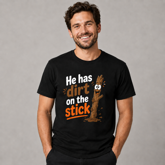 He Has Dirt on the Stick T-Shirt – Lustiges Ast-Motiv