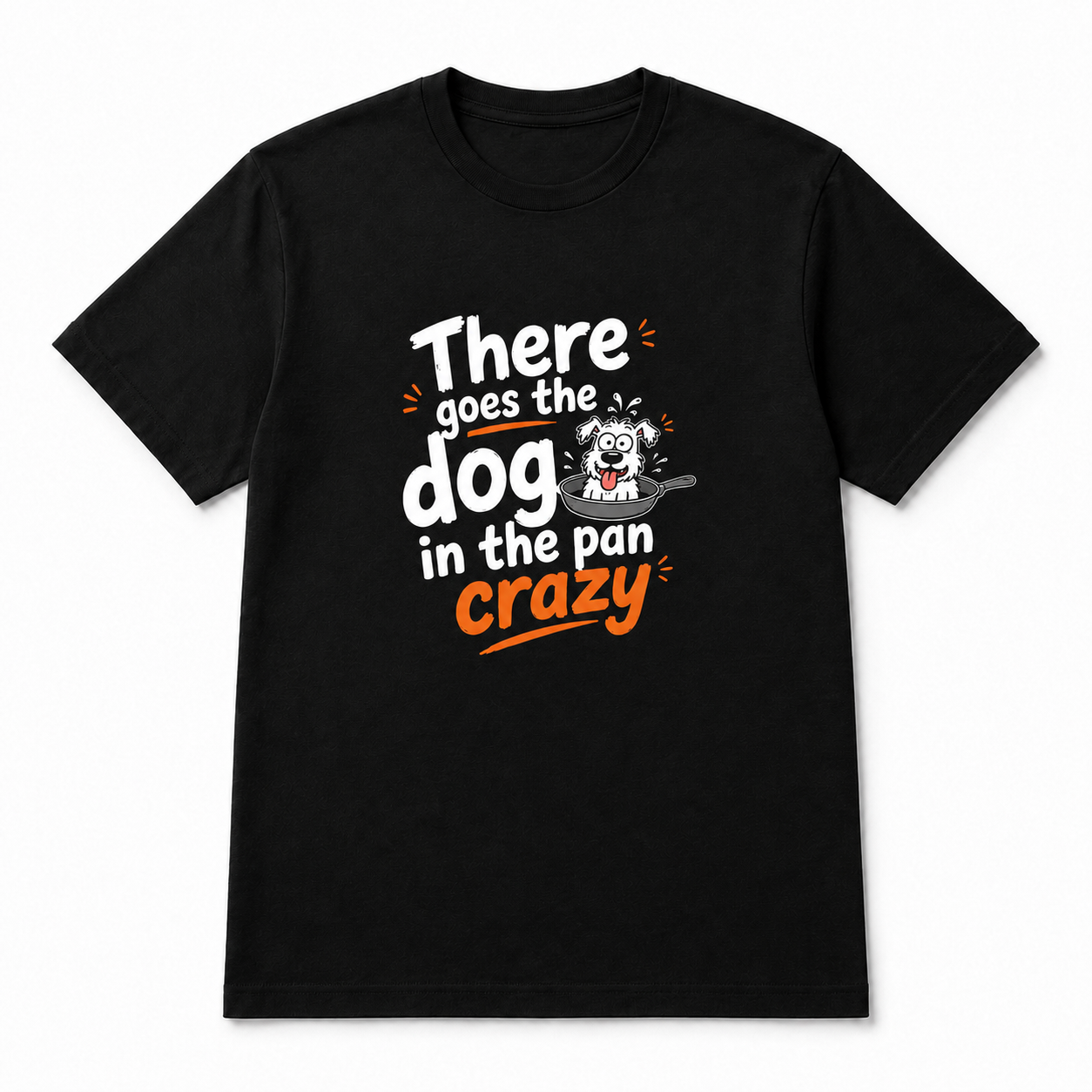 There Goes the Dog in the Pan Crazy T-Shirt