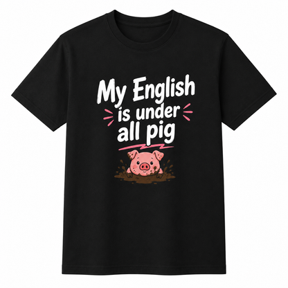 My English Is Under All Pig T-Shirt – Lustiger Denglisch Spruch