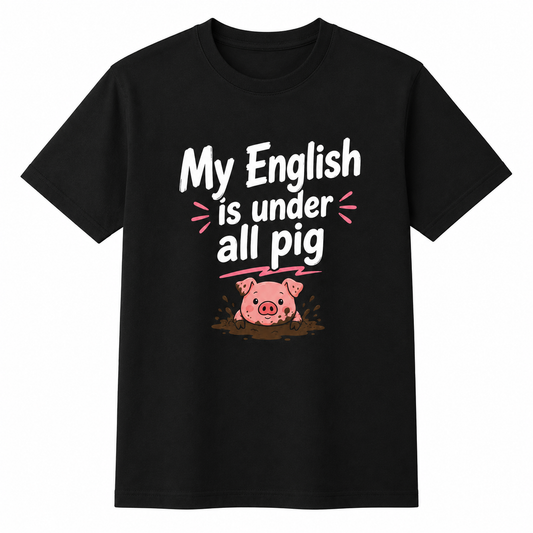 My English Is Under All Pig T-Shirt – Lustiger Denglisch Spruch