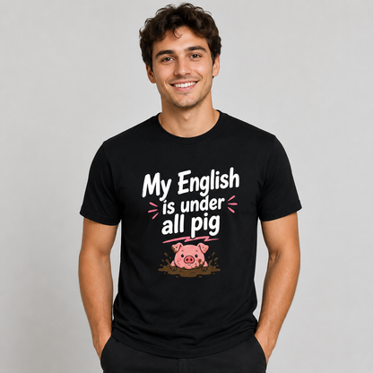 My English Is Under All Pig T-Shirt – Lustiger Denglisch Spruch