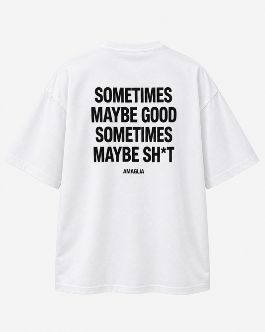 Sometimes Maybe Good T-Shirt – Regular & Oversized Fit