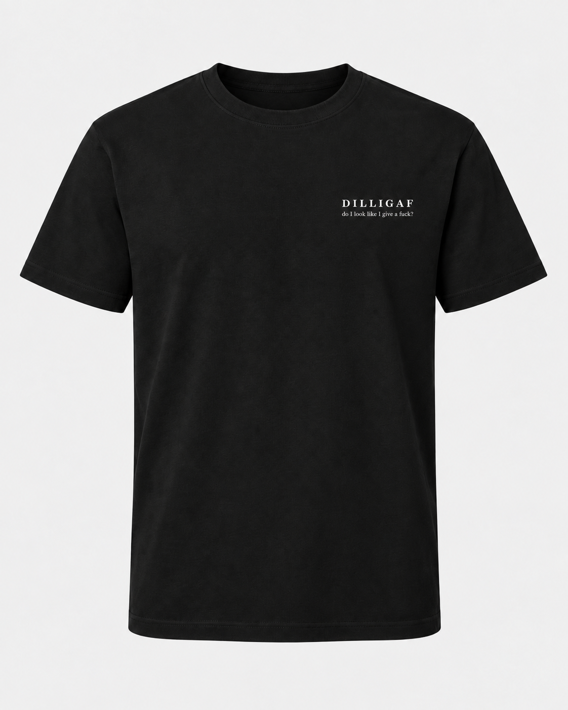 DILLIGAF T-Shirt – Do I Look Like I Give a Fuck?