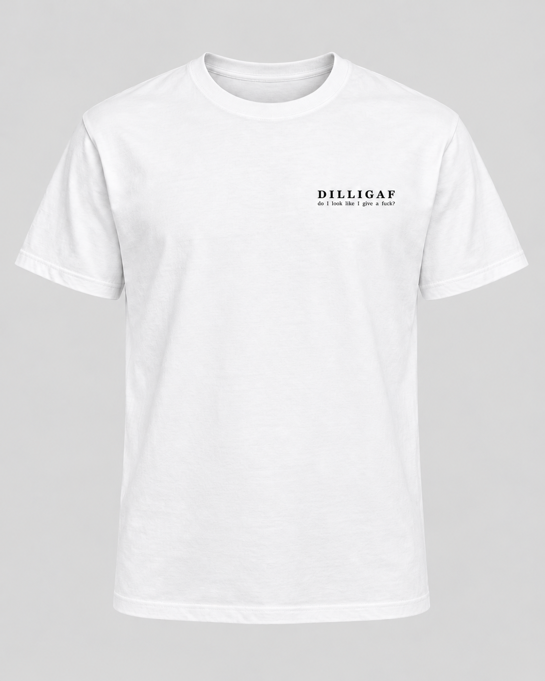 DILLIGAF T-Shirt – Do I Look Like I Give a Fuck?