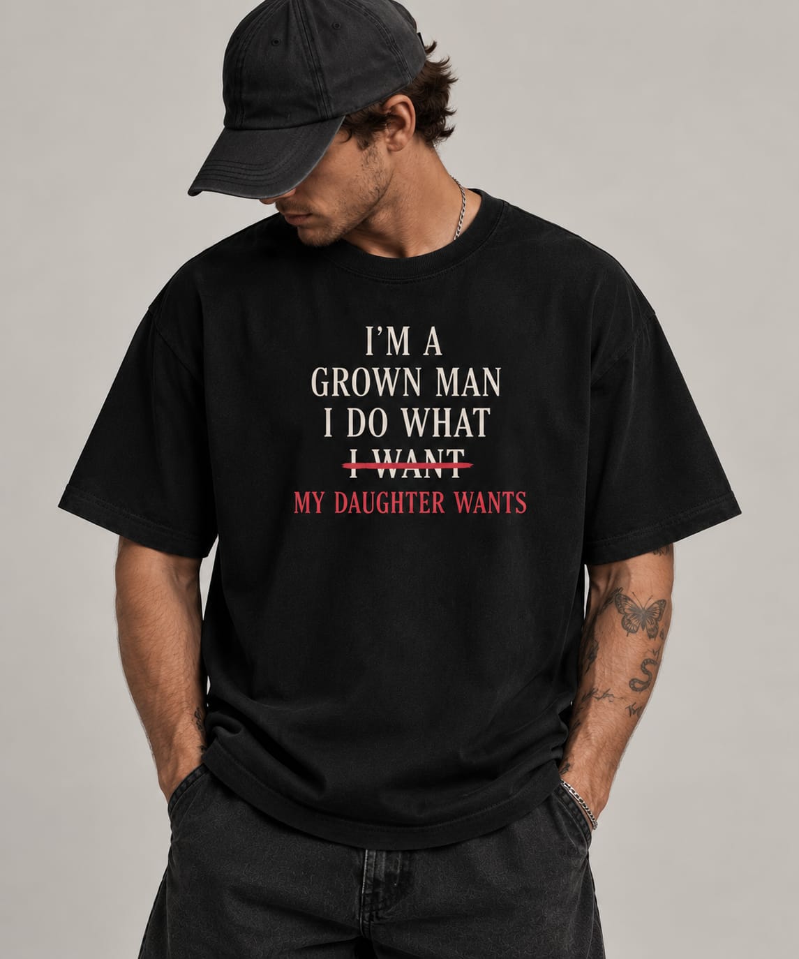 I’m a Grown Man – My Daughter Wants T-Shirt