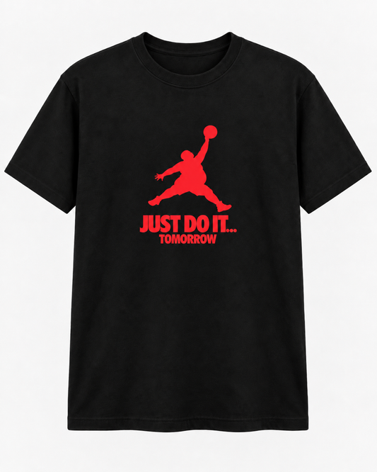 Just Do It... Tomorrow T-Shirt